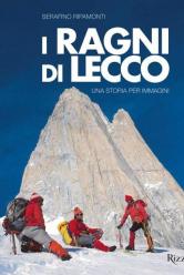 La copertina del libro di Serafino Ripamonti “I Ragni di Lecco. Una storia per immagini” (256 pagine, Rizzoli)