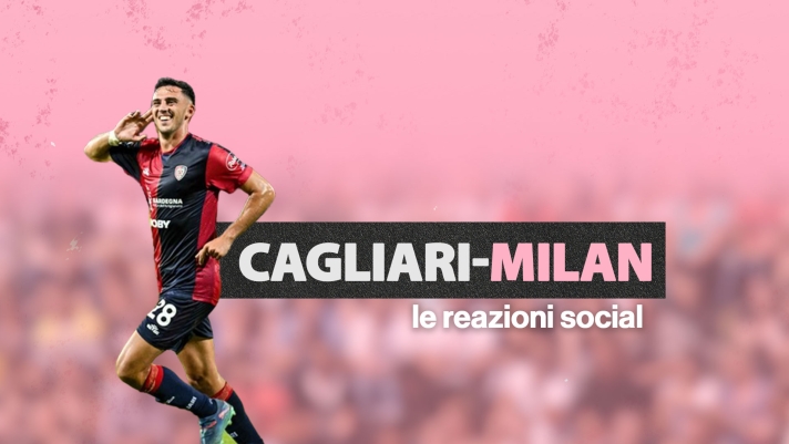 Cagliari-Milan, le reazioni social